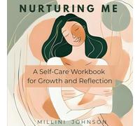 Nurturing Me: A Self-Care Workbook for Growth and Reflection