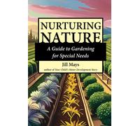 Nurturing Nature : A Guide to Gardening for Special Needs