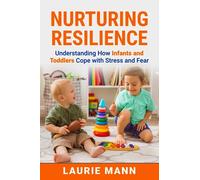 Nurturing Resilience: Understanding How Infants and Toddlers Cope with Stress and Fear