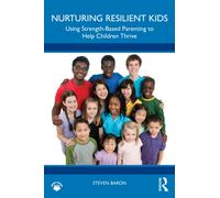 Nurturing Resilient Kids : Using Strength-Based Parenting To Help Children Thrive