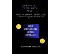 Nurturing Teens with PTSD: Helping and Supporting Teens With PTSD: A Guide to Nurturing and Coping With Trauma