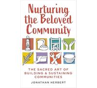 Nurturing the Beloved Community: The Sacred Art of Building and Sustaining