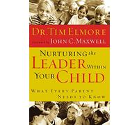 Nurturing the Leader Within Your Child: What Every Parent Needs to Know