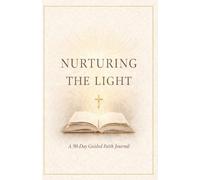 Nurturing the Light: A 90-Day Guided Faith Journal for Intentional Christian Parenting