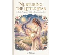 Nurturing the Little Star: A Gentle Pregnancy Guide to Connection and Joy