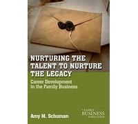 Nurturing the Talent to Nurture the Legacy Career Development in the Family Business by A Schuman