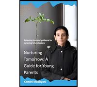 Nurturing Tomorrow: A Guide for Young Parents: Balancing love and guidance for nurturing future leaders (The Parenting Compass Series)