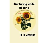 Nurturing while Healing: Raising emotionally healthy children while Recovering from Heartbreak
