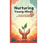 Nurturing Young Minds: The Essential Guide For Teachers And Parents
