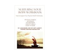 Nurturing Your Body Workbook: Tools to Support Your Physical Health Holistically (Holistic Self-Care & Wellness Starter Series)