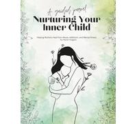 Nurturing Your Inner Child: Helping Mothers Heal from Abuse, Addiction, and Mental Illness