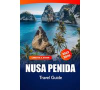 Nusa Penida Travel Guide 2025-2026: Uncover Bali Attraction, Stunning Beaches, Crystal Clear Waters, Cultural Wonders and Adventures in Indonesia