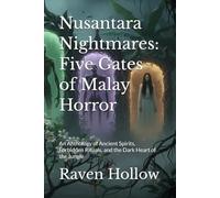 Nusantara Nightmares: Five Gates of Malay Horror: An Anthology of Ancient Spirits, Forbidden Rituals, and the Dark Heart of the Jungle: 1