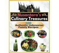 Nusantara's Culinary Treasures: 100 Authentic Indonesian Family Recipes