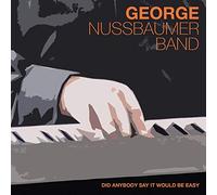 Nussbaumer,George & Band - Did Anybody Say It Would Be Easy