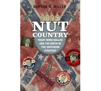Nut Country: Right-Wing Dallas and the Birth of the Southern Strategy