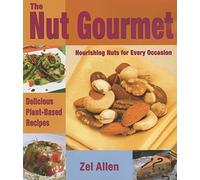 Nut Gourmet: Nourishing Nuts for Every Occasion Delicious Plant-based Recipes