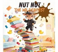 Nut Nut the Wildebeest: A mischievous tale of big ideas, indoor chaos, and learning where fun belongs