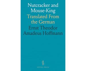 Nutcracker and Mouse-King: Translated From the German