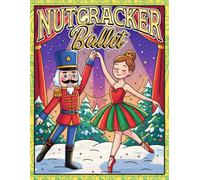 Nutcracker Ballet Coloring Book: For Adults and Teens, Featuring Christmas Coloring Pages of Ballerinas, Costumes and Holiday Magic for Relaxation & Creative Joy