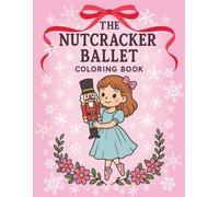 Nutcracker Ballet Coloring Book for Girls: Christmas Coloring Pages of Ballerinas, Costumes, and Holiday Magic - A Perfect Recital Gift: 50+ beautiful ... abilities (Ballerina Dreams Coloring Book)