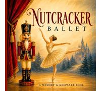 Nutcracker Ballet Memory Book: Capture Rehearsals, Performances, Cast Signatures & Christmas Memories