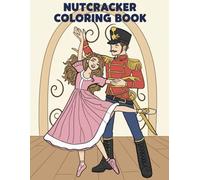 Nutcracker Coloring Book: 50 beautifully crafted Nutcracker Christmas designs with ballerinas, performance costumes, and joyful holiday imagery - a thoughtful present for all ages.