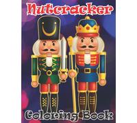 Nutcracker Coloring Book: A Cute Gift Coloring Books | Relaxing Coloring Book For Toddlers , Kids And Adults | Nutcracker Book For Children Loved Christmas Tradition , Winter Scenes And More!