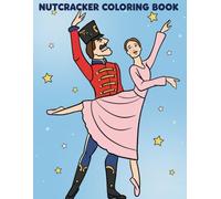 Nutcracker Coloring Book: A delightful collection of 50 Nutcracker-inspired Christmas illustrations showcasing ballet characters, elegant outfits, and holiday moments