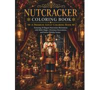 Nutcracker Coloring Book: A Premium Adult Coloring Book Featuring 30 Elegant Nutcracker Illustrations with Ballet Magic, Christmas Decorations, and Festive Holiday Scenes (The Christmas Collection)
