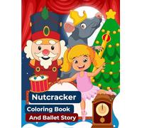Nutcracker Coloring Book And Ballet Story: Illustrated Ballet Stories With Short Sentences To Color For Kids - Learn About Ballerina and Christmas Magic Musical Story. An Introduction for children