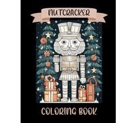 Nutcracker Coloring Book: Christmas Nutcracker Coloring Colouring Book For Adults Teens - Over 50 Premium Illustrations - Relaxing and Fun