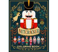 Nutcracker Coloring Book: Enchanting Christmas Nutcracker Coloring Book for Kids, Teens, and Adults - A Magical Holiday Journey of Ballet, Costumes, and Festive Joy
