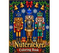 Nutcracker: Coloring Book For Relaxation and Holiday Fun