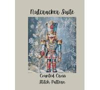 Nutcracker Suite: Counted Cross Stitch Pattern Designs Inspired by the Classic Ballet