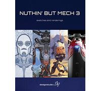 Nuthin' But Mech Vol. 3: sketches and renderings (Nuthin' but Mech: Sketches and Renderings)
