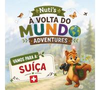 Nuti à Volta do Mundo: 1 Suíça: Uma História Infantil Sobre a Suíça | Descobre a Cultura, as Tradições, a Natureza e o Bernina Express | Perfeito para ... Famílias Bilingues (Nuti's Around the World)