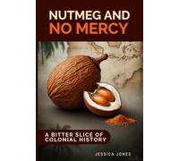 Nutmeg and No Mercy: A Bitter Slice of Colonial History: 2 (HUMAN STUPIDITY & ABSURDITY SERIES)
