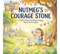 Nutmegs Courage Stone: A Story of Separation Anxiety, Love, and a Little Grey Pebble. (Big Feelings in Welly Boot Woods)