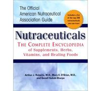 Nutraceuticals: The Complete Encyclopedia of Supplements, Herbs, Vitamins, and Healing Foods