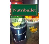 Nutribullet: The Ultimate Nutribullet Smoothie Recipe Guide For Weight Loss, Anti-Aging & Detox (Nutribullet Recipe- Nutribullet Cookbook- Nutribullet for Weight Loss- How to use Nuribullet)