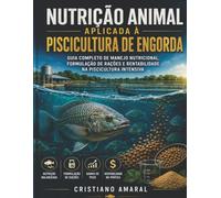 Nutrição Animal Aplicada à Piscicultura de Engorda: Guia Completo de Manejo Nutricional, Formulação de Rações e Rentabilidade na Piscicultura Intensiva