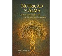 Nutricão da Alma: Onde a espiritualidade é a ciência se conectam: 3 (Soul Nutrition)