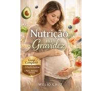 Nutrição na Gravidez: O Guia Completo para uma Gestação Saudável e um Bebê Forte