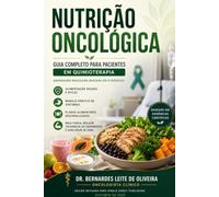 NUTRIÇÃO ONCOLÓGICA: GUIA COMPLETO PARA PACIENTES EM QUIMIOTERAPIA: Abordagem Brasileira Baseada em Evidências