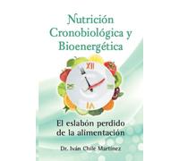 Nutrición Cronobiológica y Bioenergética 1: El Eslabón perdido de la Alimentación (Serie de Oro de la Nutrición Cronobiológica y Bioenergética)