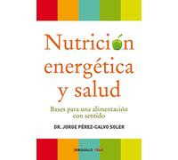 Nutrición energética y salud / Energetic Nutrition And Health: Bases para una alimentación con sentido / Basis for a Meaningful Nutrition (Clave)