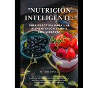 "Nutrición Inteligente: Guía Práctica para una Alimentación Sana y Equilibrada"