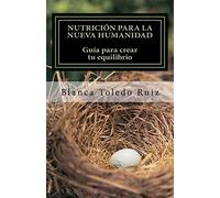 Nutrición para la Nueva Humanidad: Equilibra cuerpo, mente y alma: Volume 1