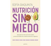 Nutrición Sin Miedo. Descubre Los Mitos Que Te Han Colado Y Toma Las Riendas de Tu Sistema Endocrino Y Digestivo / Nutrition Without Any Fear: ... of your endocrine and digestive system (Grou)